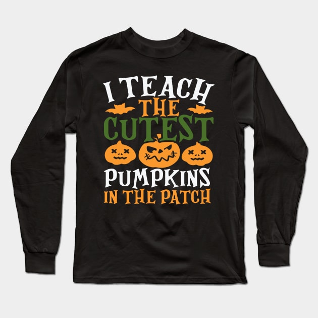 Teacher Halloween 2022 I Teach The Pumpkins In The Patch Long Sleeve T-Shirt by ValareanCie